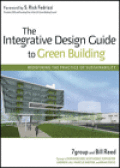 The Integrative Design Guide to Green Building: Redefining the Practice of Sustainability